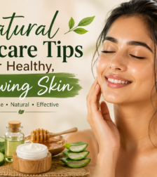 Natural Skincare Tips for Healthy, Glowing Skin Natural Skincare Tips for Healthy, Glowing Skin